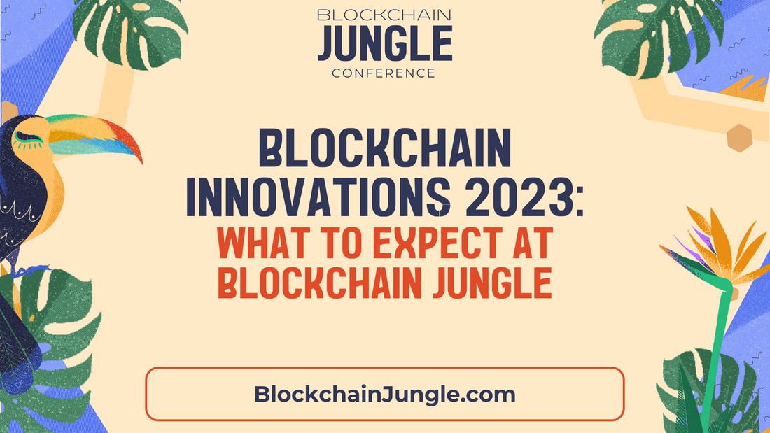 Blockchain Innovations 2023: What to Expect at Blockchain Jungle