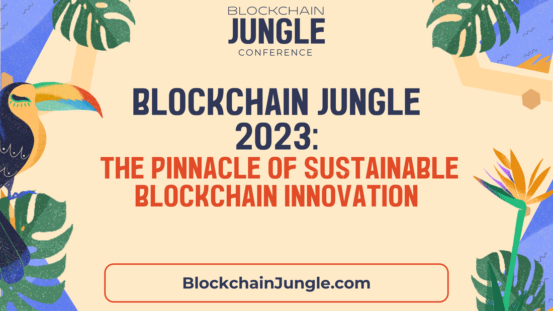 Blockchain Jungle 2023: The Pinnacle of Sustainable Blockchain Innovation