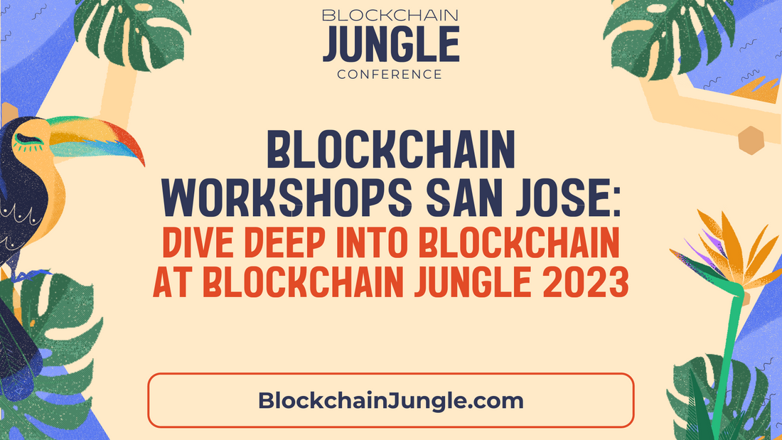 Blockchain Workshops San José: Dive Deep into Blockchain at Blockchain Jungle 2023