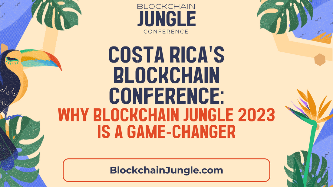 Costa Rica Blockchain Conference: Why Blockchain Jungle 2023 is a Game-Changer