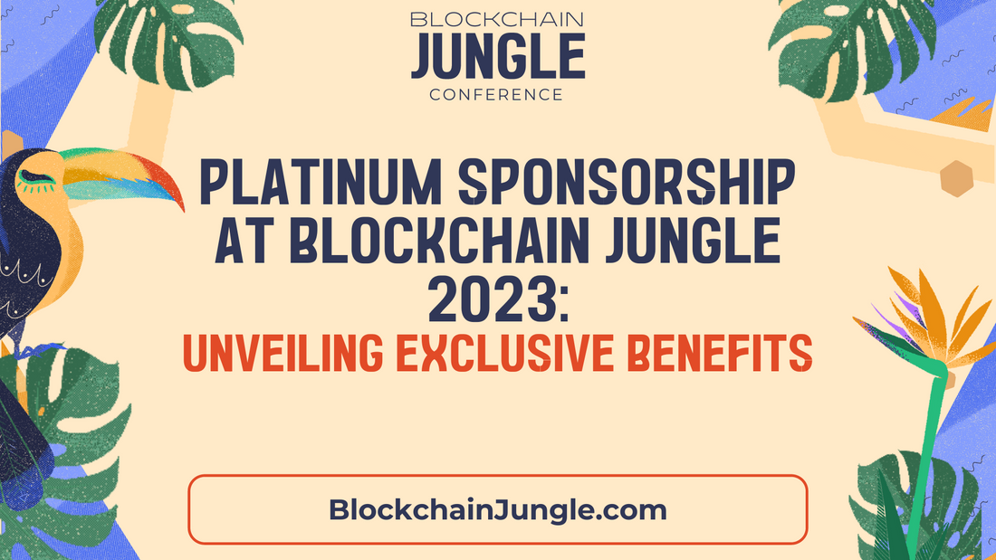 Platinum Sponsorship at Blockchain Jungle 2023: Unveiling Exclusive Benefits