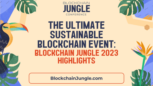 The Ultimate Sustainable Blockchain Event: Blockchain Jungle 2023 Highlights