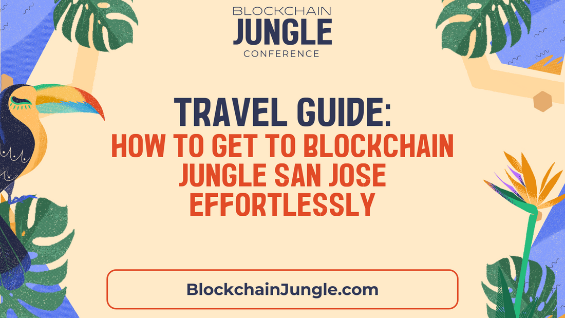 Travel Guide: How to Get to Blockchain Jungle San José Effortlessly