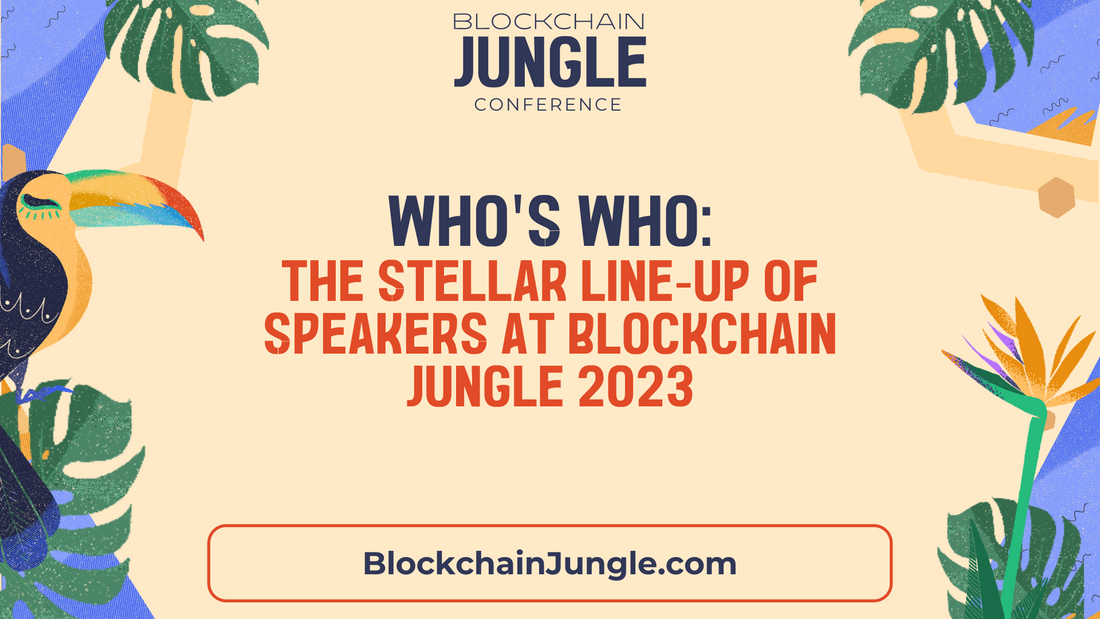 Who's Who: The Stellar Line-up of Speakers at Blockchain Jungle 2023